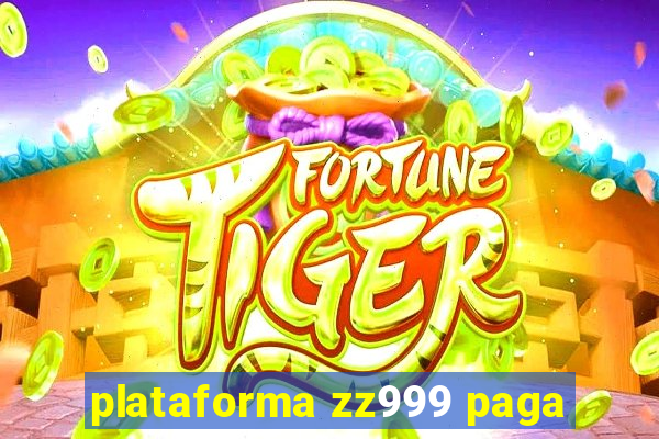 plataforma zz999 paga